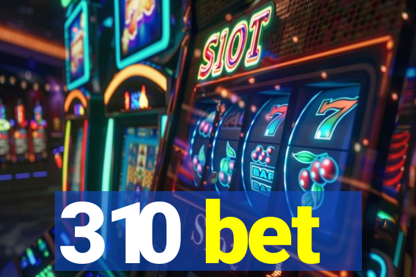 310 bet